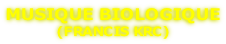 MUSIQUE BIOLOGIQUE (FRANCIS KRC)