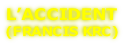 L’ACCIDENT (FRANCIS KRC)